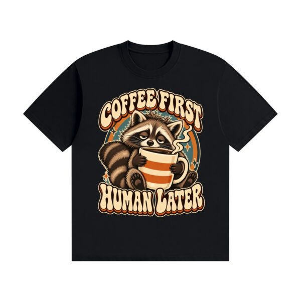 Printables Coffee First, Human Later — Raccoon Graphic